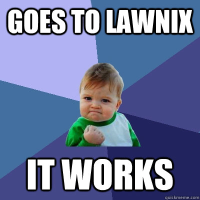 goes to lawnix it works - Success Kid