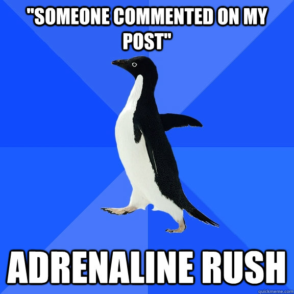 someone commented on my post adrenaline rush - Socially Awkward Penguin