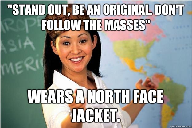 stand out be an original Dont follow the masses Wears a nort - Scumbag Teacher