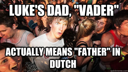 lukes dad vader actually means father in dutch - Sudden Clarity Clarence