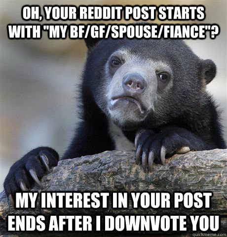 oh your reddit post starts with my bfgfspousefiance m - Confession Bear