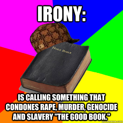 irony is calling something that condones rape murder geno - Scumbag Bible