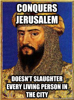 conquers jerusalem doesnt slaughter every living person in - Good Guy Saladin