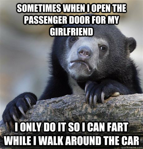 sometimes when i open the passenger door for my girlfriend - Confession Bear