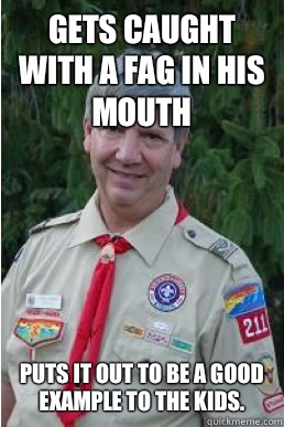 Gets caught with a fag in his mouth - Harmless Scout Leader