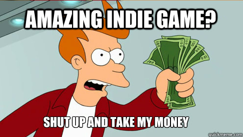 amazing indie game shut up and take my money - fry take my money