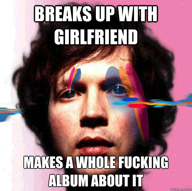 breaks up with girlfriend makes a whole fucking album about - scumbag Beck