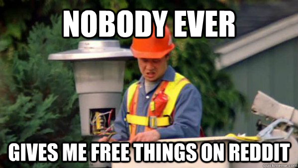 nobody ever gives me free things on reddit - trident layers meme