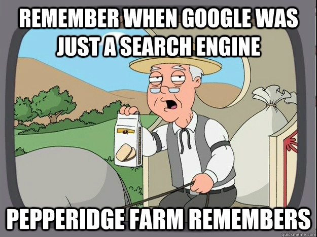 remember when google was just a search engine pepperidge far - Pepperidge Farm Remembers
