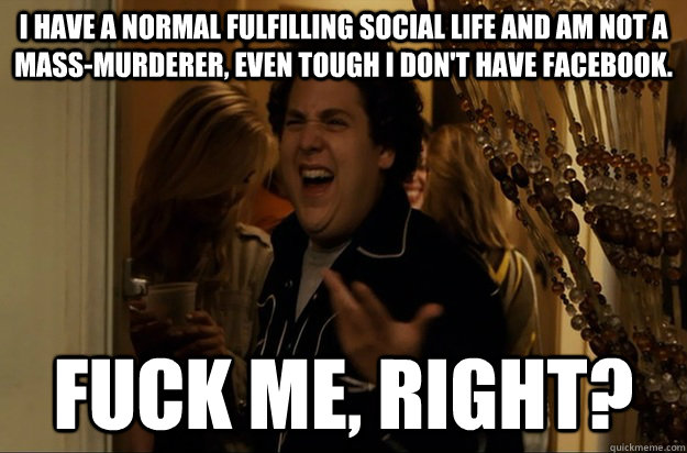 i have a normal fulfilling social life and am not a massmur - Fuck Me, Right