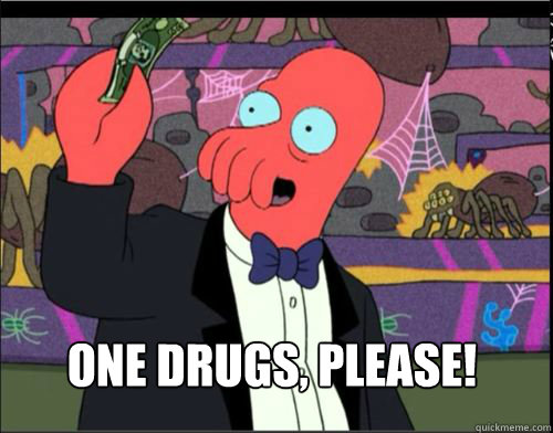 one drugs please - One, please Zoidberg
