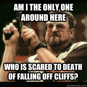 am i the only one around here who is scared to death of fall - AM I THE ONLY ONE AROUND HERE