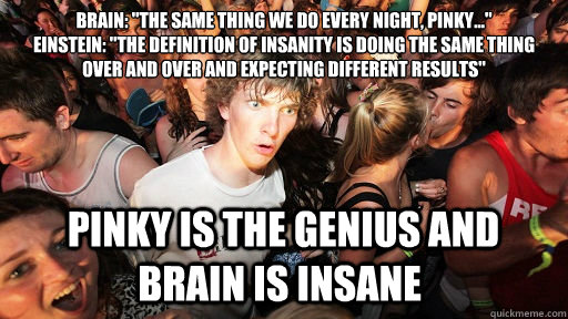 brain the same thing we do every night pinky einstein - Sudden Clarity Clarence