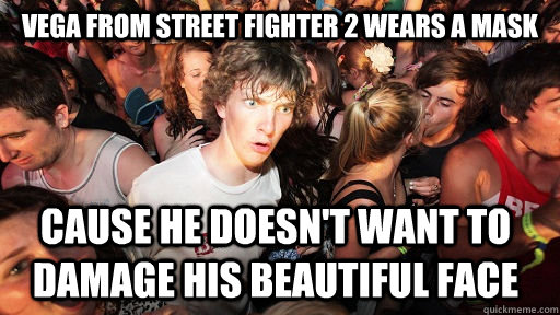 vega from street fighter 2 wears a mask cause he doesnt wan - Sudden Clarity Clarence