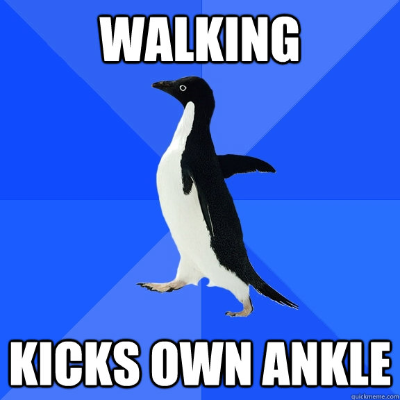 walking kicks own ankle - Socially Awkward Penguin