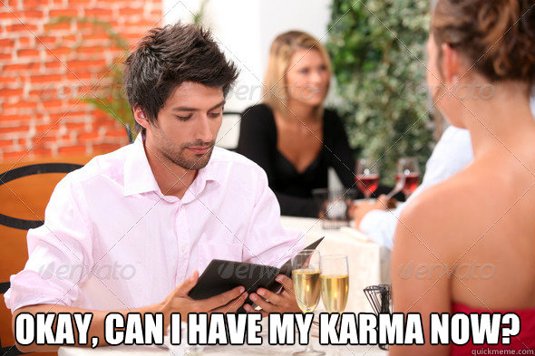 okay can i have my karma now -