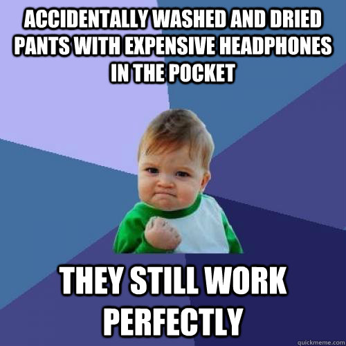 accidentally washed and dried pants with expensive headphone -