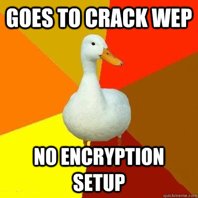 goes to crack wep no encryption setup - Tech Impaired Duck
