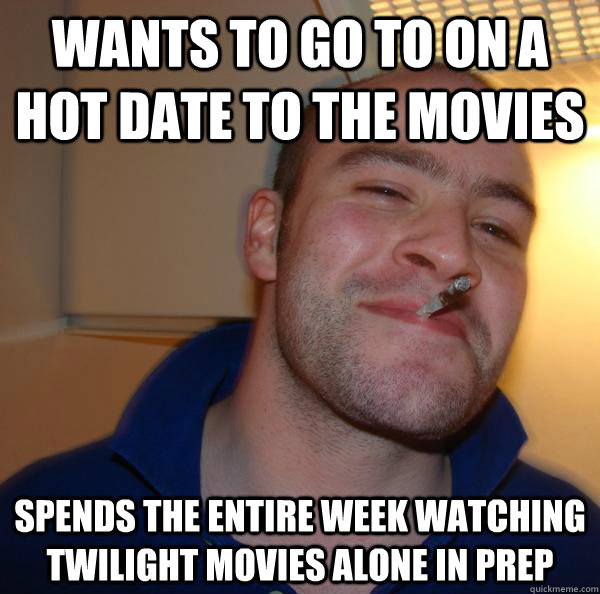 wants to go to on a hot date to the movies spends the entire - Good Guy Greg