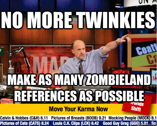 no more twinkies make as many zombieland references as possi - Mad Karma with Jim Cramer