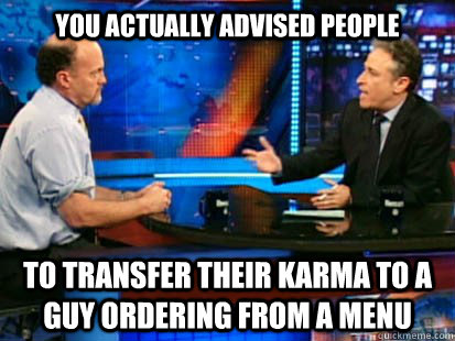 you actually advised people to transfer their karma to a guy - CramerStewart