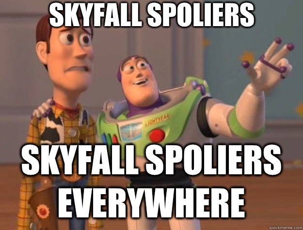 Skyfall Spoliers Skyfall Spoliers everywhere - Toy Story