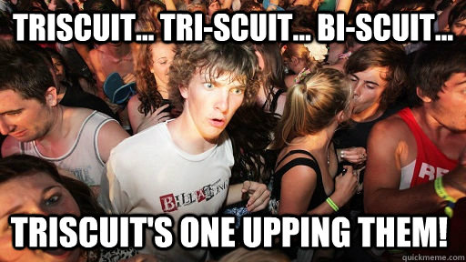 triscuit triscuit biscuit triscuits one upping t - Sudden Clarity Clarence