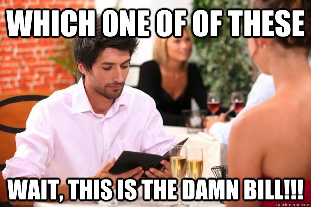 which one of of these wait this is the damn bill - How I Order Food