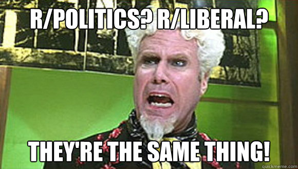 rpolitics rliberal theyre the same thing - Angry mugatu