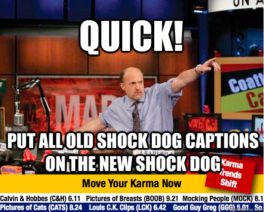 quick put all old shock dog captions on the new shock dog - Mad Karma with Jim Cramer