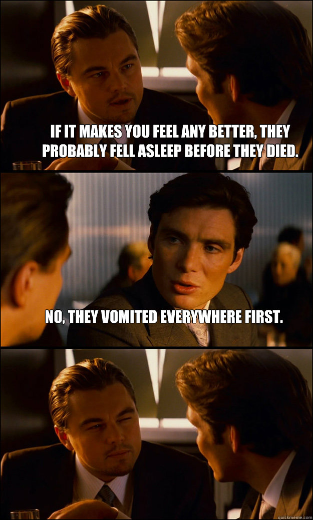 if it makes you feel any better they probably fell asleep b - Inception