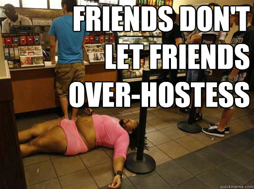 friends dont let friends overhostess - Friends Dont Let Friends
