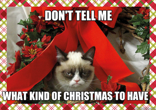 dont tell me what kind of christmas to have - merry christmas
