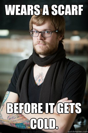 wears a scarf before it gets cold - Hipster Barista