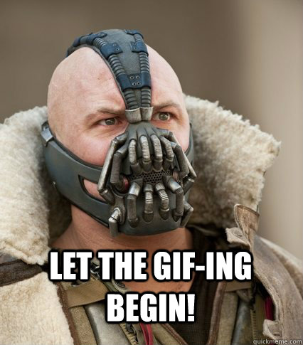 let the gifing begin - Bane is confused