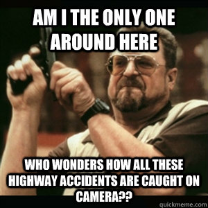 am i the only one around here who wonders how all these high - Am I The Only One Round Here