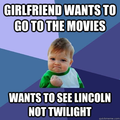 girlfriend wants to go to the movies wants to see lincoln no - Success Kid