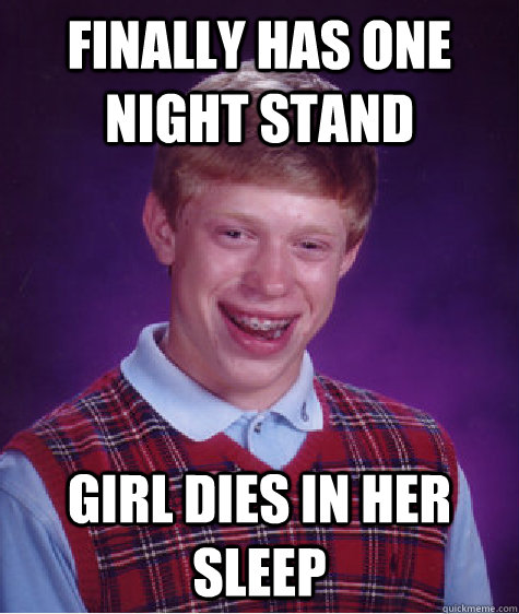 finally has one night stand girl dies in her sleep - Bad Luck Brian