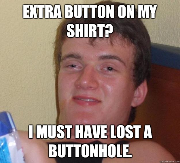 Extra button on my shirt If I was a potato Id be a baked pot - 10 Guy