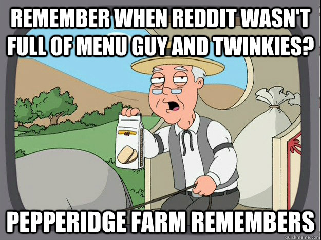 remember when reddit wasnt full of menu guy and twinkies p - Pepperidge Farm Remembers