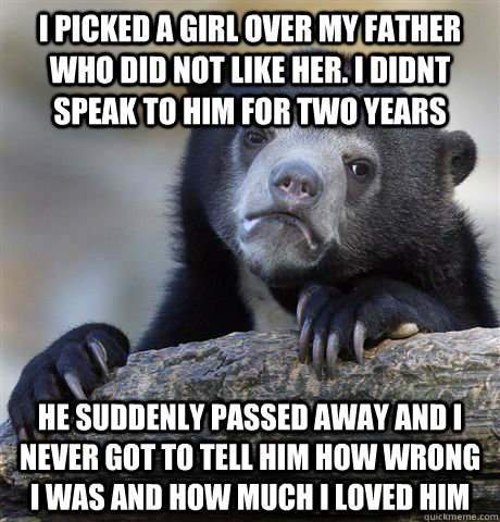 i picked a girl over my father who did not like her i didnt - Confession Bear