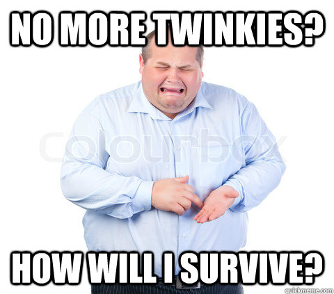 no more twinkies how will i survive -