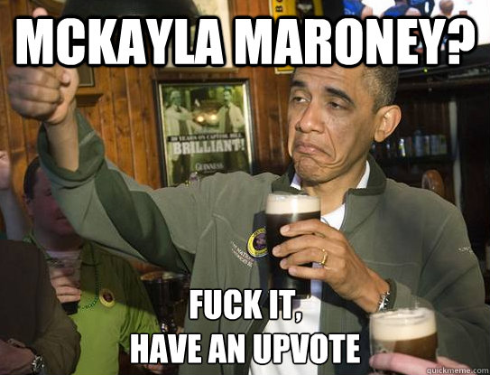 mckayla maroney fuck it have an upvote - Upvoting Obama