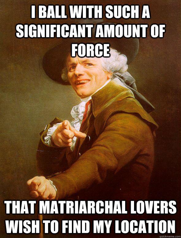 i ball with such a significant amount of force that matriarc - Joseph Ducreux