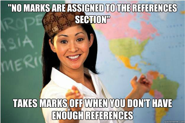 no marks are assigned to the references section takes mark - Scumbag Teacher