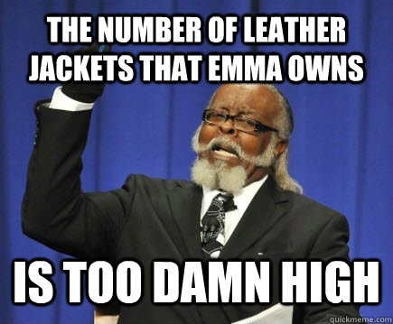 the number of leather jackets that emma owns is too damn hig - Too Damn High