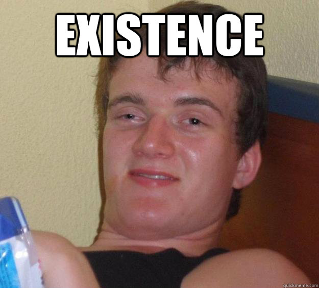 existence - 10 Guy