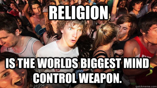 religion is the worlds biggest mind control weapon - Sudden Clarity Clarence