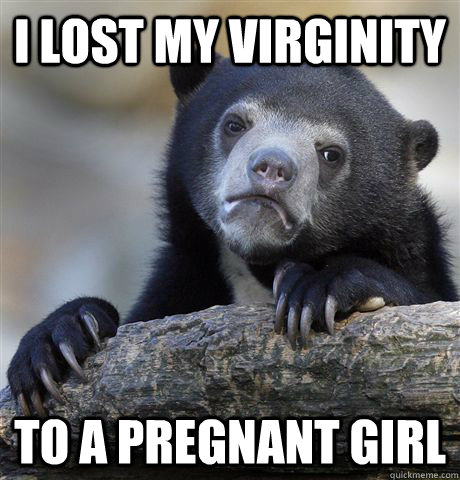 i lost my virginity to a pregnant girl - Confession Bear