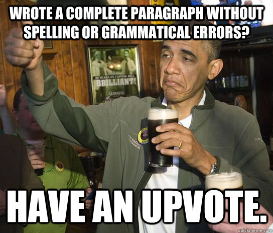 wrote a complete paragraph without spelling or grammatical e - Upvoting Obama